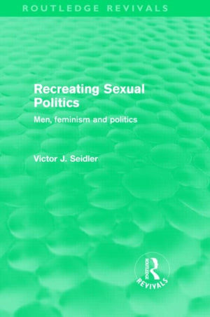 Recreating Sexual Politics (Routledge Revivals)