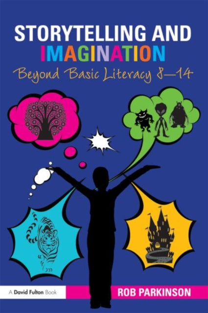 Book cover of: Storytelling and Imagination: Beyond Basic Literacy 8-14. By: Rob Parkinson