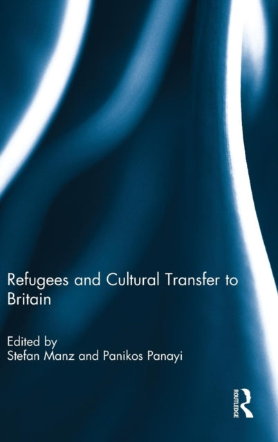 Book cover of: Refugees and Cultural Transfer to Britain. By: Stefan Manz