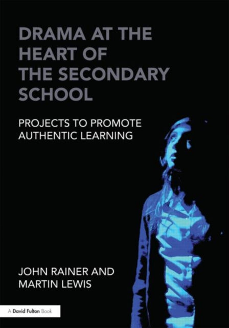 Book cover of: Drama at the Heart of the Secondary School. By: John Rainer