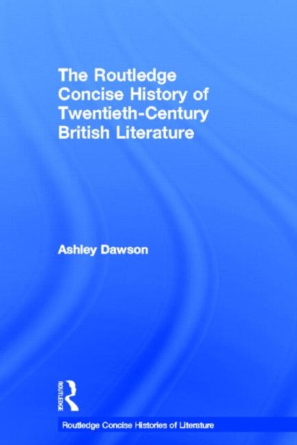 Book cover of: Routledge Concise History of Twentieth-Century British Literature. By: Ashley Dawson