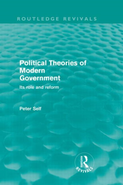 Book cover of: Political Theories of Modern Government (Routledge Revivals). By: Peter Self