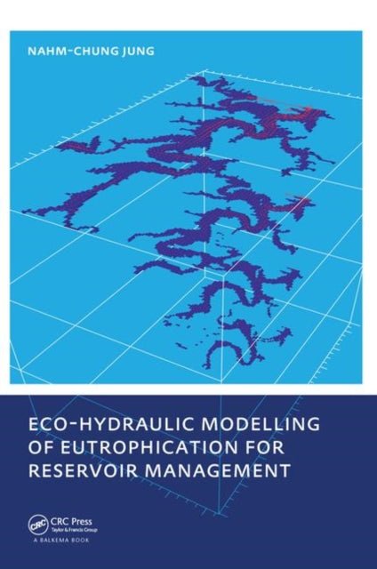 Book cover of: Eco-hydraulic Modelling of Eutrophication for Reservoir Management. By: Nahm-chung Jung