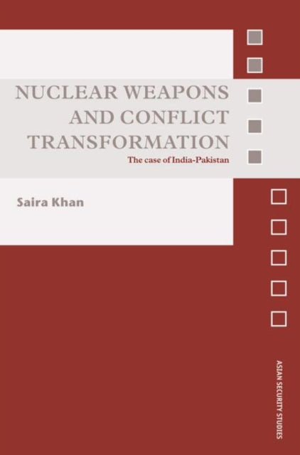 Book cover of: Nuclear Weapons and Conflict Transformation. By: Saira Khan