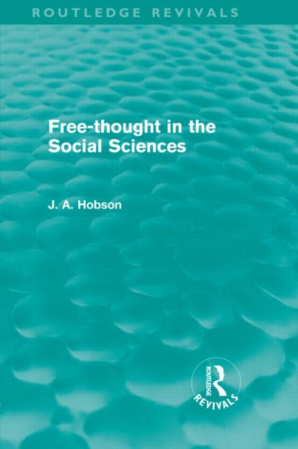 Book cover of: Free-Thought in the Social Sciences (Routledge Revivals). By: John Atkinson Hobson