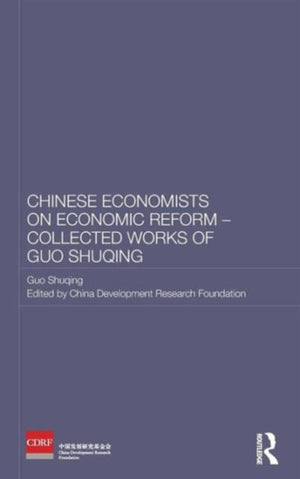 Chinese Economists on Economic Reform - Collected Works of Guo Shuqing