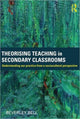 Book cover of: Theorising Teaching in Secondary Classrooms. By: Beverley Bell