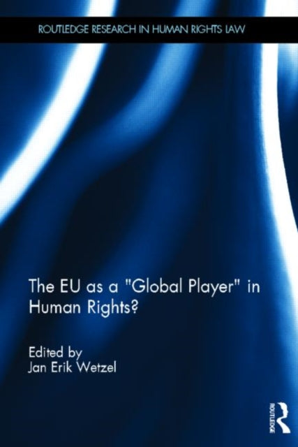 Book cover of: EU as a 'Global Player' in Human Rights?. By: Jan Erik Wetzel