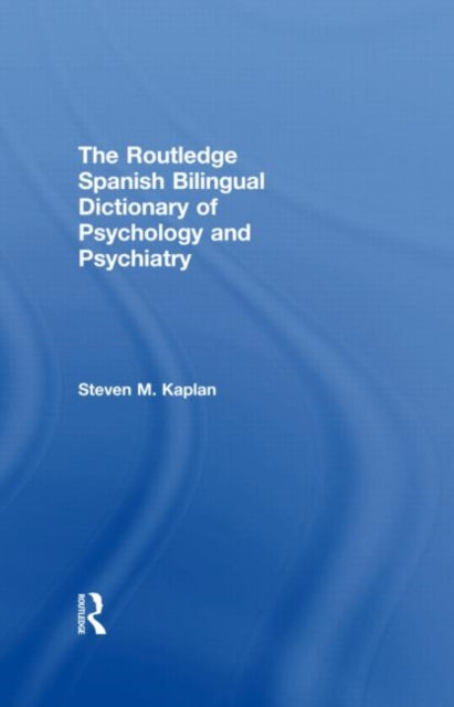 Book cover of: Routledge Spanish Bilingual Dictionary of Psychology and Psychiatry. By: Steven M. Kaplan
