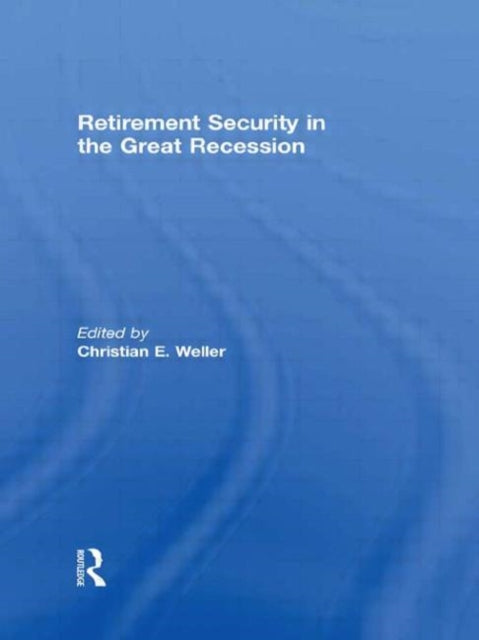 Book cover of: Retirement Security in the Great Recession. By: Christian E. Weller