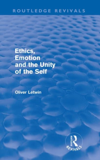 Book cover of: Ethics, Emotion and the Unity of the Self (Routledge Revivals). By: Oliver Letwin