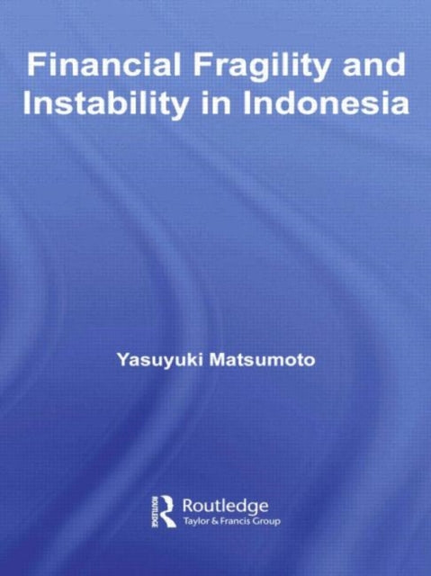 Book cover of: Financial Fragility and Instability in Indonesia. By: Yasuyuki Matsumoto