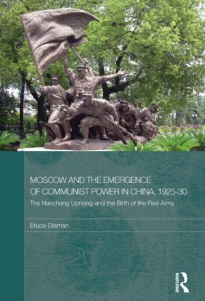 Moscow and the Emergence of Communist Power in China, 1925–30
