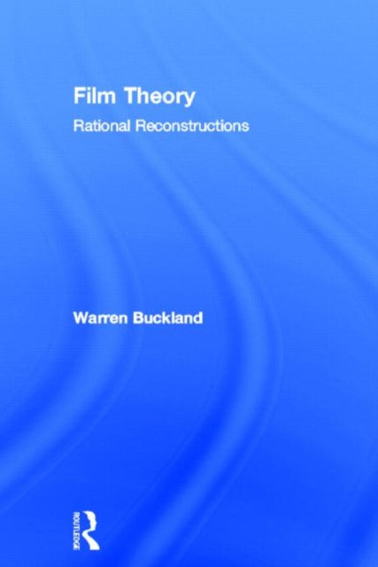 Book cover of: Film Theory: Rational Reconstructions. By: Warren Buckland