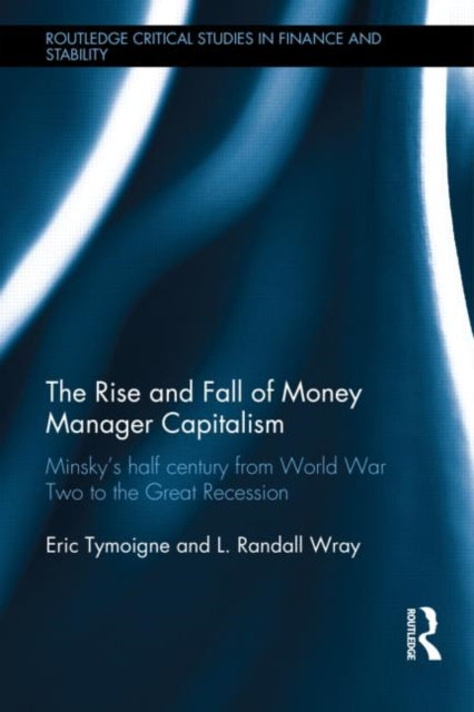 Book cover of: Rise and Fall of Money Manager Capitalism. By: Eric Tymoigne