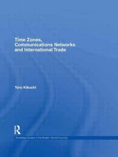 Book cover of: Time Zones, Communications Networks, and International Trade. By: Tōru Kikuchi