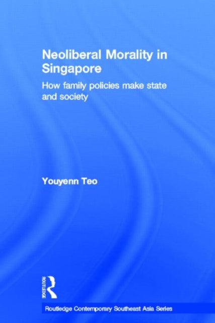 Book cover of: Neoliberal Morality in Singapore. By: Youyenn Teo