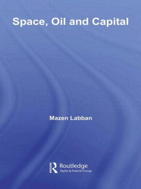 Book cover of: Space, Oil and Capital. By: Mazen Labban