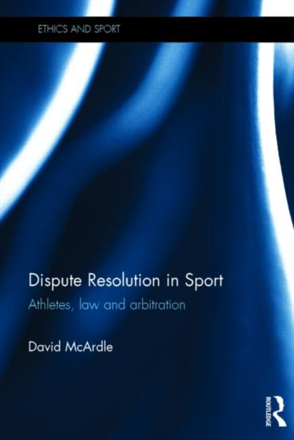 Book cover of: Dispute Resolution in Sport. By: David McArdle