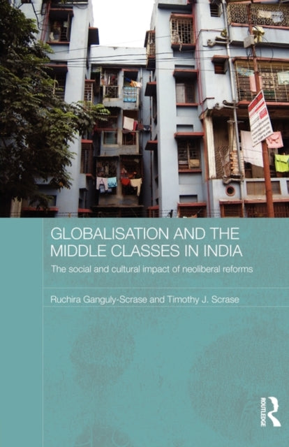 Book cover of: Globalisation and the Middle Classes in India. By: Ruchira Ganguly-Scrase