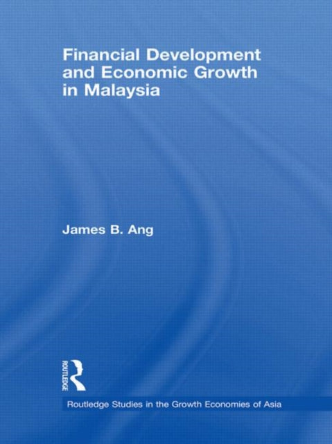Book cover of: Financial Development and Economic Growth in Malaysia. By: James B. Ang