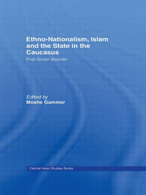 Book cover of: Ethno-Nationalism, Islam and the State in the Caucasus. By: Moshe Gammer