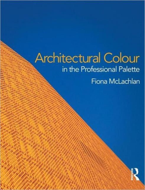 Book cover of: Architectural Colour in the Professional Palette. By: Fiona McLachlan