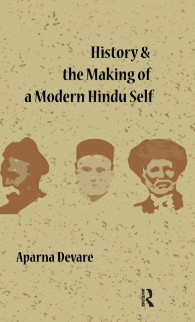 Book cover of: History and the Making of a Modern Hindu Self. By: Aparna Devare