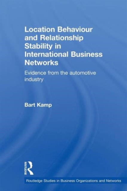 Book cover of: Location Behaviour and Relationship Stability in International Business Networks. By: Bart Kamp