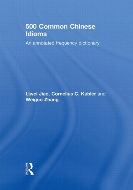 Book cover of: 500 Common Chinese Idioms. By: Liwei Jiao