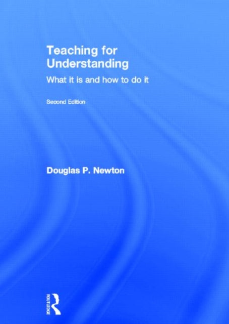 Book cover of: Teaching for Understanding. By: Douglas P. Newton