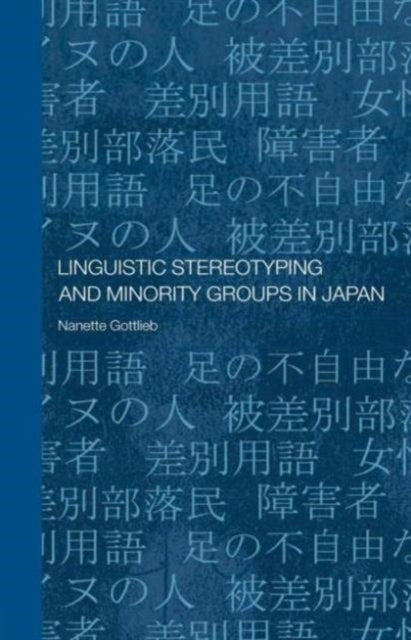 Book cover of: Linguistic Stereotyping and Minority Groups in Japan. By: Nanette Gottlieb