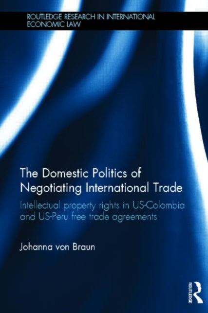Book cover of: Domestic Politics of Negotiating International Trade. By: Johanna Von Braun