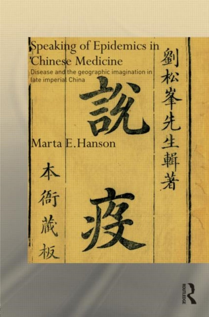 Book cover of: Speaking of Epidemics in Chinese Medicine. By: Marta E. Hanson