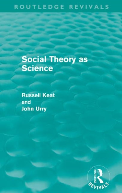 Book cover of: Social Theory as Science (Routledge Revivals). By: Russell Keat