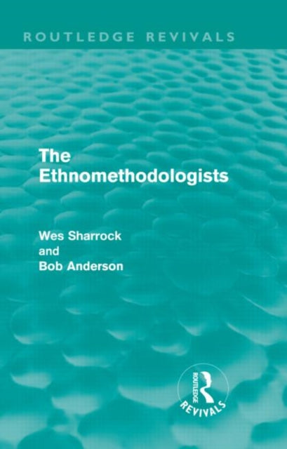 Book cover of: Ethnomethodologists (Routledge Revivals). By: W. W. Sharrock