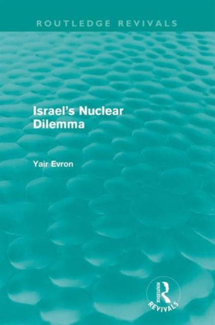 Book cover of: Israel's Nuclear Dilemma (Routledge Revivals). By: Yair Evron