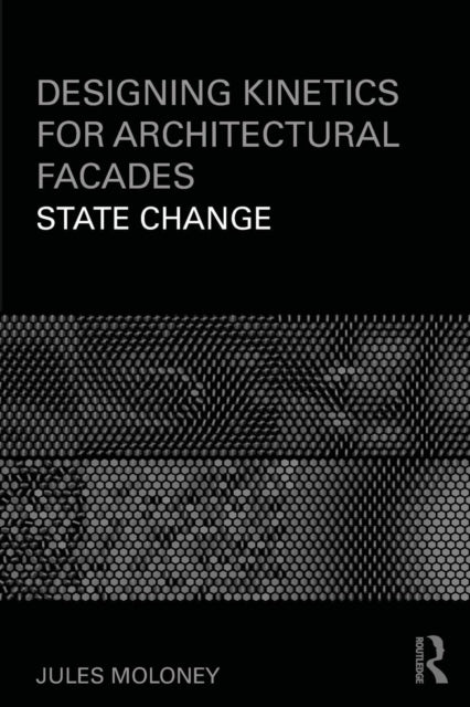 Book cover of: Designing Kinetics for Architectural Facades. By: Jules Moloney