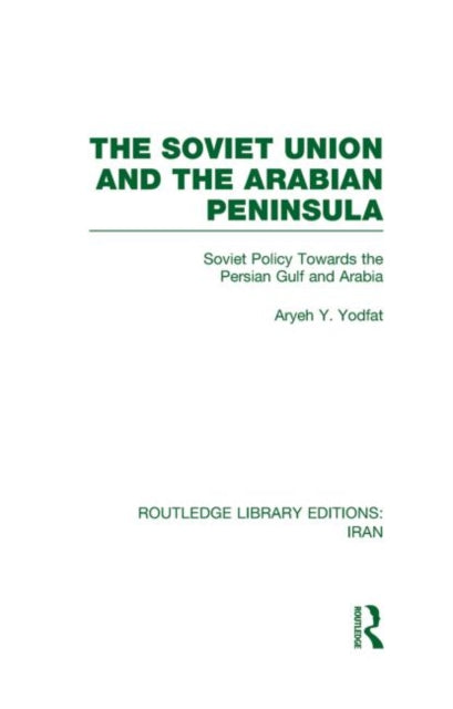 Book cover of: Soviet Union and the Arabian Peninsula (RLE Iran D). By: Aryeh Yodfat