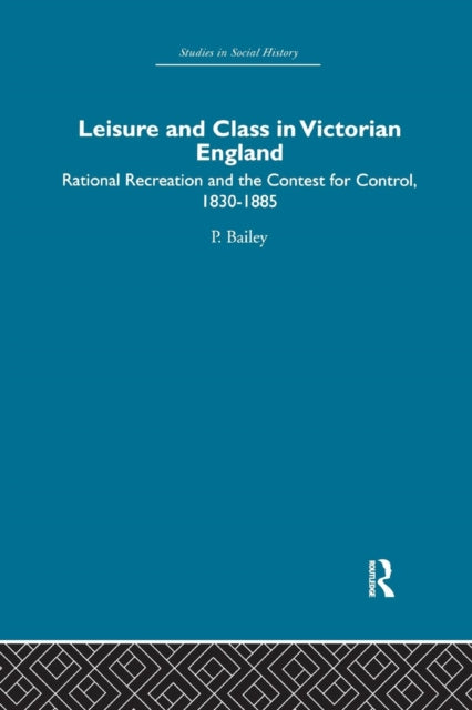 Book cover of: Leisure and Class in Victorian England. By: Peter Bailey