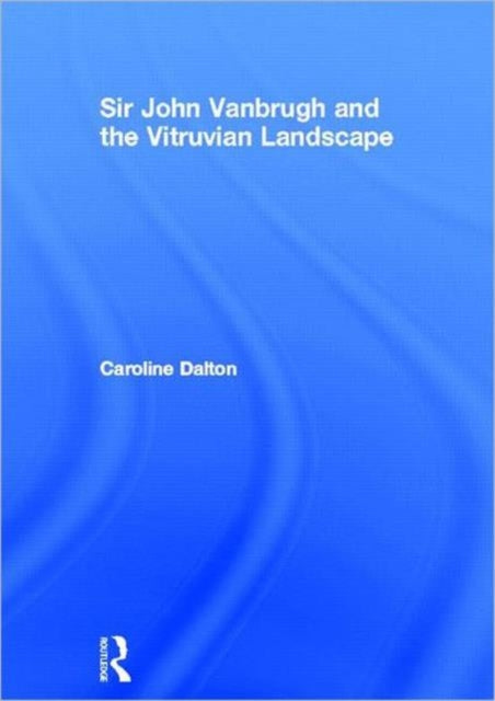Book cover of: Sir John Vanbrugh and the Vitruvian Landscape. By: Caroline Dalton