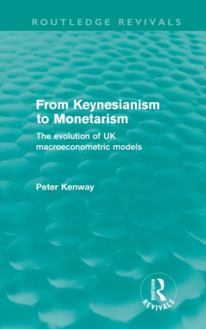 Book cover of: From Keynesianism to Monetarism (Routledge Revivals). By: Peter Kenway