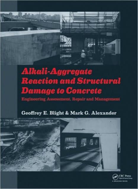 Book cover of: Alkali-Aggregate Reaction and Structural Damage to Concrete. By: G. E. Blight