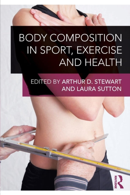 Book cover of: Body Composition in Sport, Exercise and Health. By: Arthur Stewart
