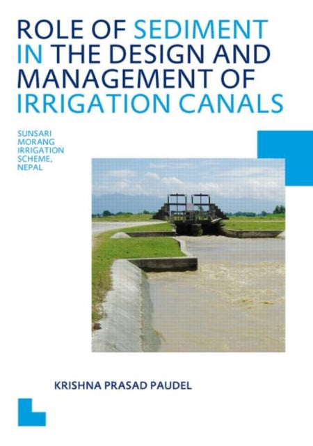 Book cover of: Role of Sediment in the Design and Management of Irrigation Canals. By: Krishna P. Paudel