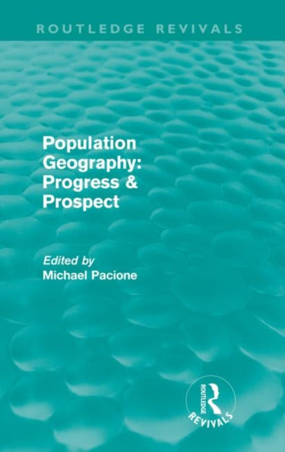 Book cover of: Population Geography: Progress & Prospect (Routledge Revivals). By: Michael Pacione