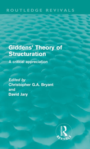 Giddens' Theory of Structuration (Routledge Revivals)