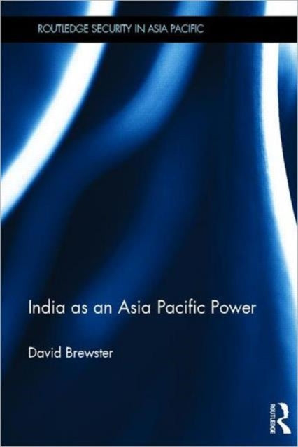Book cover of: India as an Asia Pacific Power. By: David Brewster