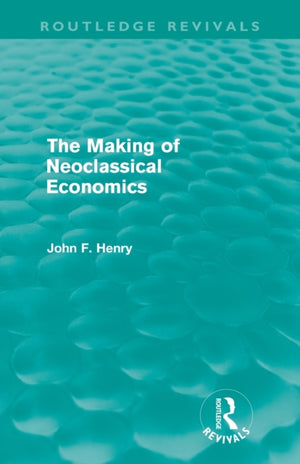 The Making of Neoclassical Economics (Routledge Revivals)