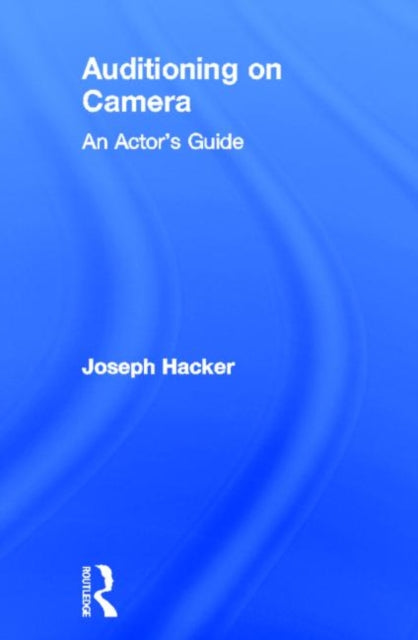 Book cover of: Auditioning On Camera. By: Joseph Hacker